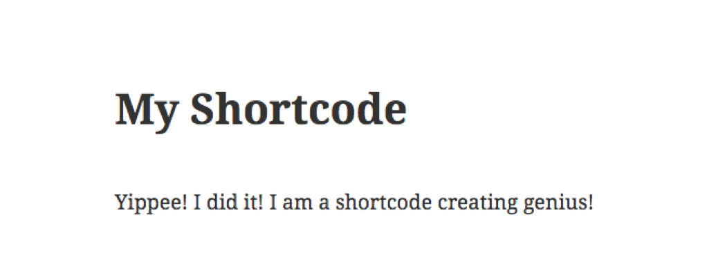 screenshot that reads My Shortcode Yippee! I did it! I am a shortcode creating genius!