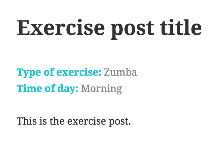 Custom styled text reads Exercise post title, Type of exercise: Zumba, Time of day: Morning, This is the exercise post. How to Create and Use WordPress Custom Fields 